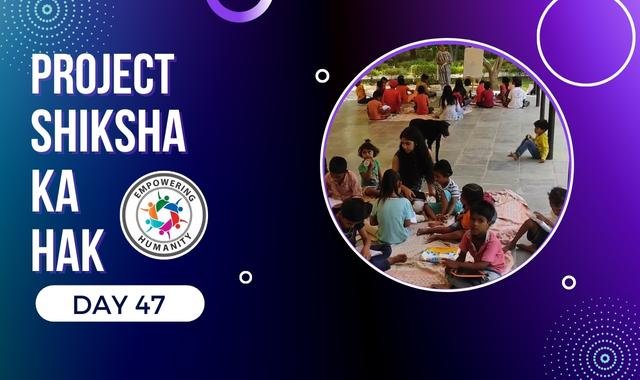 Project Shiksha Ka Hak|| Day 47||Empowering Humanity||Notosocialevils