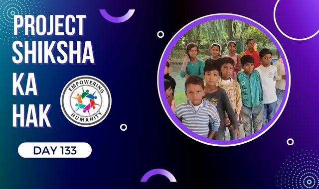 Project Shiksha Ka Hak||Day 133||Empowering Humanity||Notosocialevils